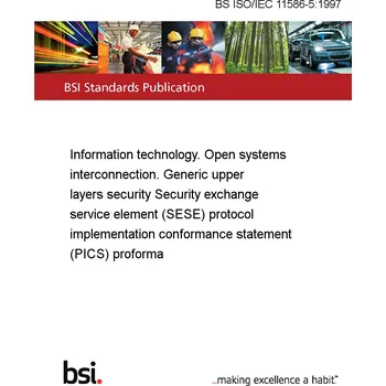 BS ISO/IEC 11586-5:1997 Information technology. Open systems interconnection. Generic upper layers security Security exchange service element (SESE) protocol implementation conformance statement (PICS) proforma Anglicky Tisk