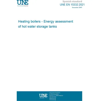 UNE EN 15332:2021 Heating boilers - Energy assessment of hot water storage tanks Španělsky PDF