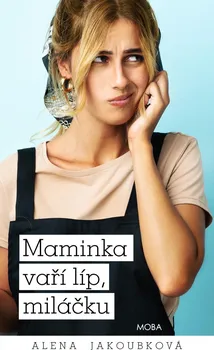 Maminka vaří líp, miláčku - Alena Jakoubková (2022, pevná)