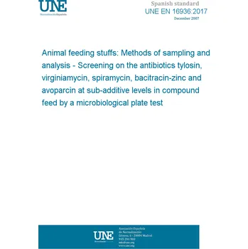 Cizojazyčná kniha UNE EN 16936:2017 Animal feeding stuffs: Methods of sampling and analysis - Screening on the antibiotics tylosin, virginiamycin, spiramycin, bacitracin-zinc and avoparcin at sub-additive levels in compound feed by a microbiological plate test Španělsky PD