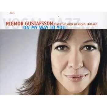 Zahraniční hudba CD Rigmor Gustafsson: On My Way To You 2006 The Music Of Michel Legrand Vinyl