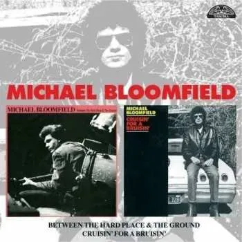 Zahraniční hudba CD Mike Bloomfield: Between The Hard Place And The Ground / Cruisin' For A Bruisin' 2008