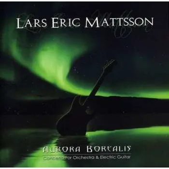 Zahraniční hudba CD Lars Eric Mattsson: Aurora Borealis - Concerto for Orchestra & Electric Guitar 2011