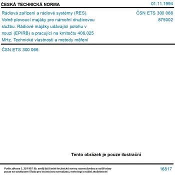 ČSN ETS 300 066 - Rádiová zařízení a rádiové systémy (RES). Volně plovoucí majáky pro námořní družicovou službu. Rádiové majáky udávající polohu v nouzi (EPIRB) a pracující na kmitočtu 406,025 MHz. Technické vlastnosti a metody měření - Tisk