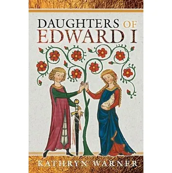 Daughters of Edward I - Warner, Kathryn