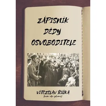 Kniha Zápisník dědy osvoboditele - Vítězslav Říčka (E-Kniha) - 978-80-281-0172-5