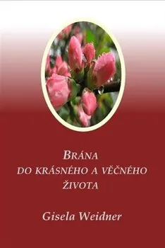 Brána do krásného a věčného života - Gisela Weidner (2022, brožovaná)