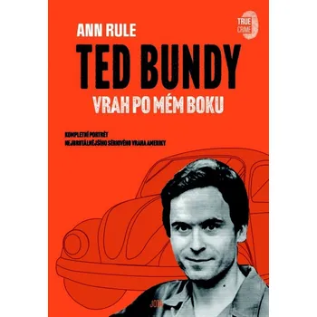 Ted Bundy, vrah po mém boku - Ann Rule…
