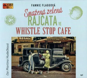 Smažená zelená rajčata ve Whistle Stop Cafe - Flagg Fannie (čte Martina Hudečková) [CDmp3]