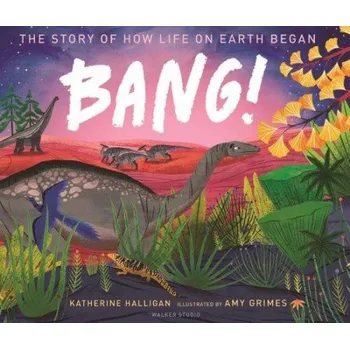 Učebnice BANG! The Story of How Life on Earth Began - Halligan, Katherine