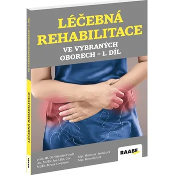 Léčebná rehabilitace ve vybraných oborech 1. díl - Michaela Havlíčková, Vítězslav Hradil, Jan Kálal, Tereza Knoppová, Tomáš Křížek
