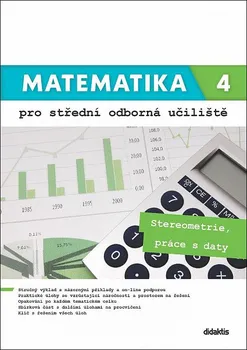 Matematika Matematika 4 pro střední odborná učiliště: Stereometrie, práce s daty - Martina Květoňová a kol. (2021, brožovaná)