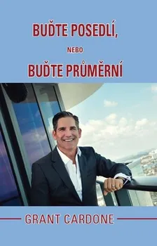 Osobní rozvoj Buďte posedlí, nebo buďte průměrní - Grant Cardone (2018, brožovaná)