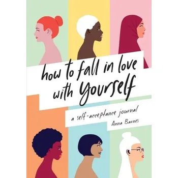 How to Fall in Love With Yourself - Barnes, Anna