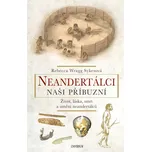 Neandertálci: Naši příbuzní: Život,…