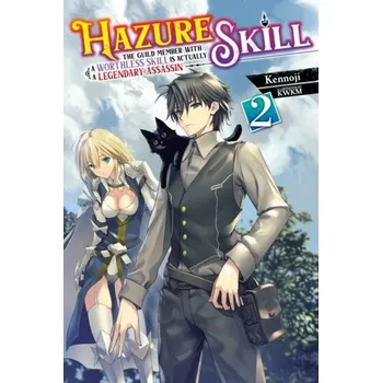 Hazure Skill: The Guild Member with a Worthless Skill Is Actually a Legendary Assassin, Vol. 2 LN - Kennoji; Araki, Fuh