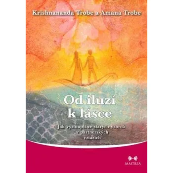 Kniha Od iluzí k lásce - Amana Trobe, Krishnananda Trobe (E-Kniha) - 978-80-87249-10-9