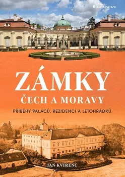 kniha Zámky Čech a Moravy: Příběhy paláců, rezidencí a letohrádků - Jan Kvirenc (2022, pevná)