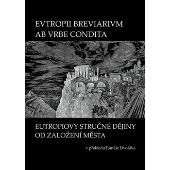 Kniha EVTROPII BREVIARIVM AB VRBE CONDITA / EUTROPIOVY STRUČNÉ DĚJINY OD ZALOŽENÍ MĚSTA Ekniha