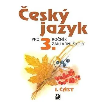 Český jazyk Český jazyk pro 3.ročník základní školy: 1.část Kniha