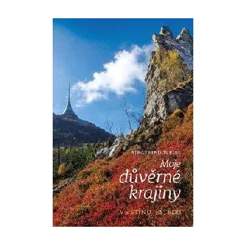 Cestování Moje důvěrné krajiny ve stínu Ještědu - Siegfried Weiss