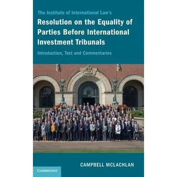 The Institute of International Law's Resolution on the Equality of Parties Before International Investment Tribunals - McLachlan, Professor Campbell