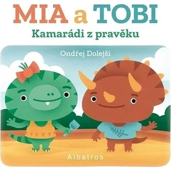 Hračka pro nejmenší Kamarádi z Pravěku Mia a Tobi Kniha