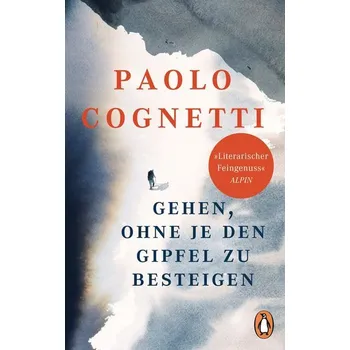 Gehen, ohne je den Gipfel zu besteigen - PAOLO COGNETTI