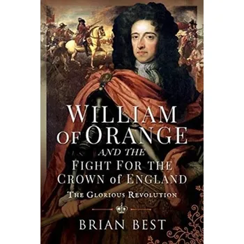 William of Orange and the Fight for the Crown of England - Best, Brian