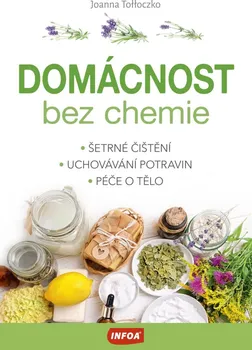 Domácnost bez chemie: Šetrné čištění, uchovávání potravin, péče o tělo - Joanna Tołłoczko (2020, brožovaná)