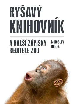 Ryšavý knihovník a další zápisky ředitele zoo - Miroslav Bobek (2022, pevná)