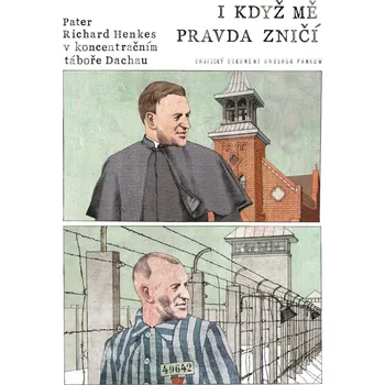I když mě pravda zničí - Pater Richard Henkes v koncentračním táboře v Dachau