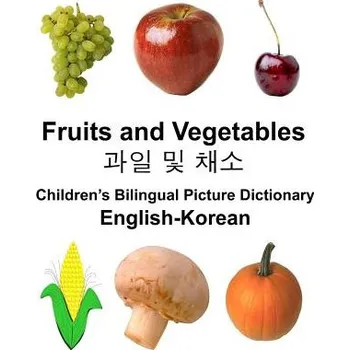 Učebnice English-Korean Fruits and Vegetables Children's Bilingual Picture Dictionary – Richard Carlson Jr (EN)