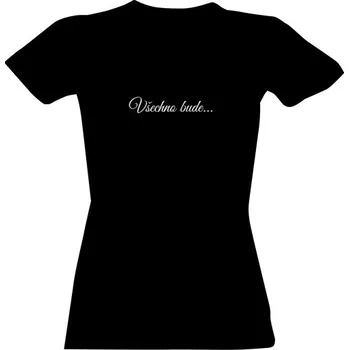 Dámské tričko Tričko s potiskem Všechno bude dámské