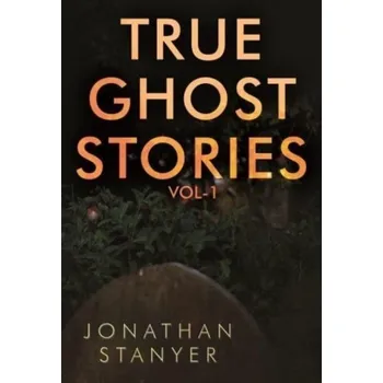 True Ghost Stories - Stanyer, Jonathan