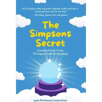 Umění The Simpsons Secret: A Cromulent Guide to How the Simpsons Predicted Everything! (Dad Gift) - Poulteney, Lydia