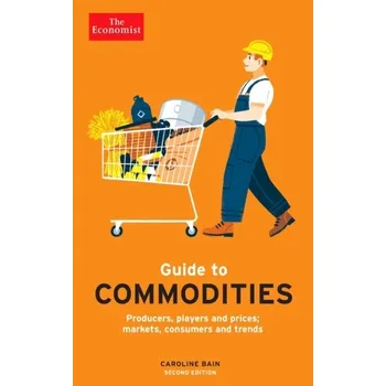The Economist Guide to Commodities - 2nd edition - Bain, Caroline