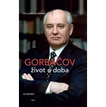 Gorbačov: Život a doba - William…