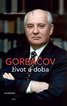 Literární biografie Gorbačov: Život a doba - William Taubman (2022, pevná)