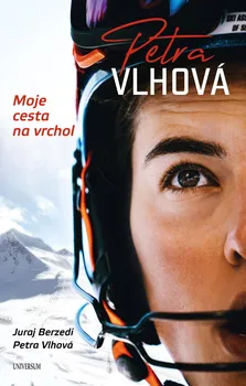 Literární biografie Petra Vlhová: Moje cesta na vrchol - Juraj Berzedi, Petra Vlhová (2022, pevná)