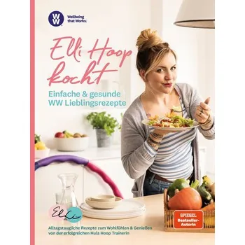 WW - Elli Hoop kocht - Einfache & gesunde WW Lieblingsrezepte