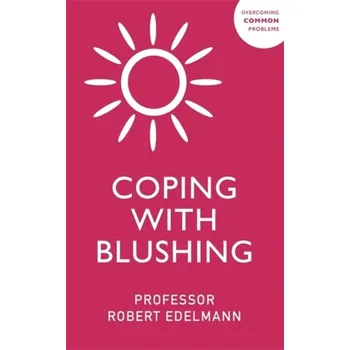 Coping with Blushing - Edelmann, Robert; Edelmann, Robert J.