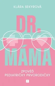 Dr. Máma: Zpověď pediatričky prvorodičky - Klára Sekyrová (2022, pevná)
