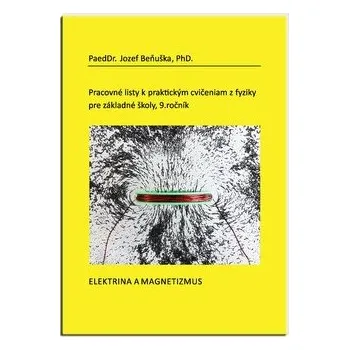 Pracovné listy k praktickým cvičeniam z fyziky pre ZŠ, 9 ročník: Elektrina a magnetizmus - Jozef Beňuška
