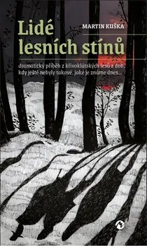 Lidé lesních stínů: Dramatický příběh z křivoklátských lesů z dob, kdy ještě nebyly takové, jaké je známe dnes... - Martin Kuška (2022, brožovaná)