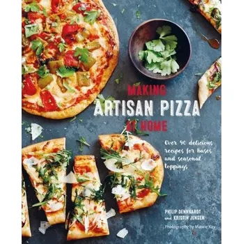 Making Artisan Pizza at Home - Dennhardt, Philip; Jensen, Kristin