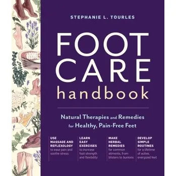 Foot Care Handbook: Natural Therapies and Remedies for Healthy, Pain-Free Feet - Tourles Stephanie