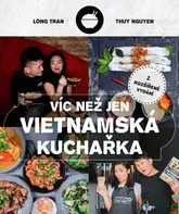 Víc než jen vietnamská kuchařka: 2. rozšířené vydání - Long Tran, Thuy Nguyen (2022, vázaná)