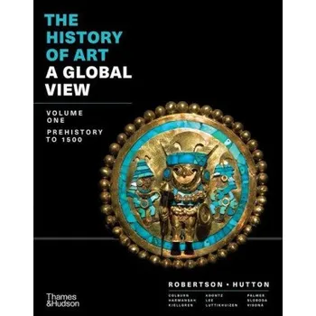 Umění The History of Art: A Global View: Prehistory to 1500 – Jean Robertson,Deborah Hutton,Cynthia Colburn (EN)