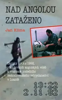 Nad Angolou zataženo: Zápisky z roku 1992, roku prvních angolských voleb a evakuace posledního československého velvyslanectví v Luandě - Jan Klíma (2022, brožovaná)